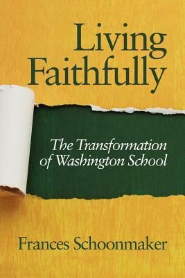 Living Faithfully: The Transformation of Washington School by Frances Schoonmaker