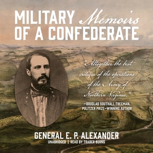 Military Memoirs of a Confederate by Edward Porter Alexander