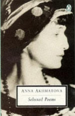 Anna Akhmatova Selected Poems by Anna Akhmatova