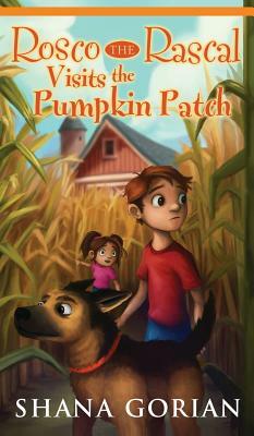 Rosco the Rascal Visits the Pumpkin Patch by Shana Gorian