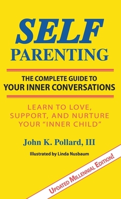 SELF-Parenting: : The Complete Guide to Your Inner Conversations by John K. Pollard