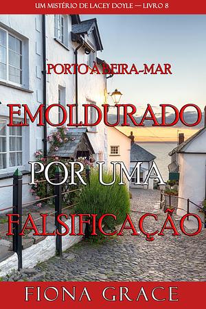 Emoldurado por uma falsificação by Fiona Grace, Fiona Grace