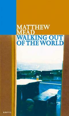 Walking Out of the World: And Other Poems by Matthew Mead