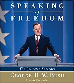 Speaking of Freedom: The Collected Speeches by George H.W. Bush