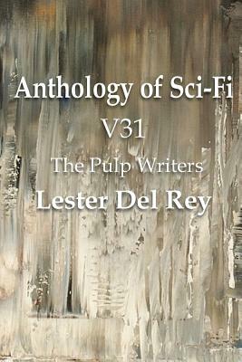 Anthology of Sci-Fi V31, the Pulp Writers - Lester del Rey by Lester del Rey