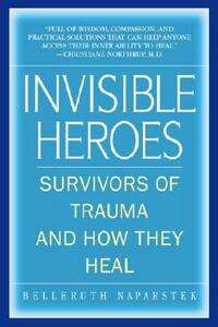 Invisible Heroes: Survivors of Trauma and How They Heal by Belleruth Naparstek