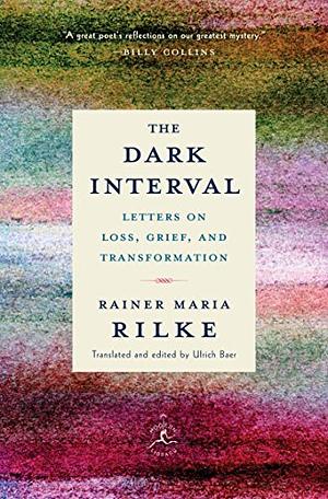 The Dark Interval: Letters on Loss, Grief, and Transformation by Rainer Maria Rilke