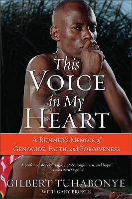 This Voice in My Heart: A Runner's Memoir of Genocide, Faith, and Forgiveness by Gary Brozek, Gilbert Tuhabonye