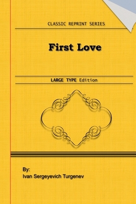 First Love: Large Print Edition: Classic Novel Reprint by Ivan Turgenev