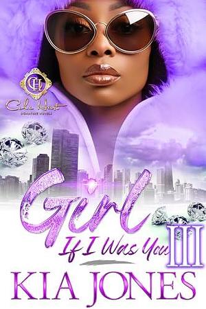 Girl, If I Was You 3: An African American Romance: Finale by Kia Jones, Kia Jones