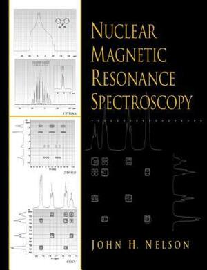 Nuclear Magnetic Resonance Spectroscopy by John H. Nelson