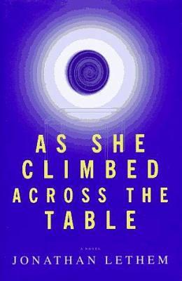 As She Climbed Across the Table by Jonathan Lethem