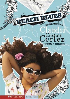 Beach Blues: The Complicated Life of Claudia Cristina Cortez by Diana G. Gallagher