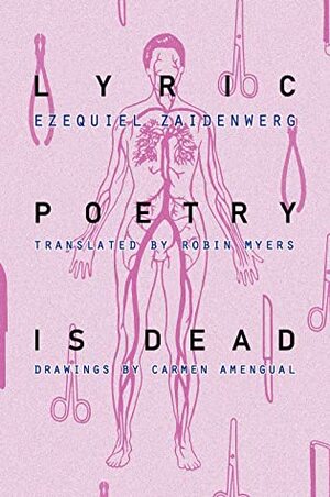 Lyric Poetry Is Dead by Carmen Amengual, Ezequiel Zaidenwerg, Robin Myers