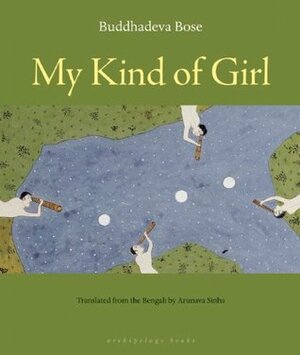 My Kind of Girl by Arunava Sinha, Buddhadeva Bose