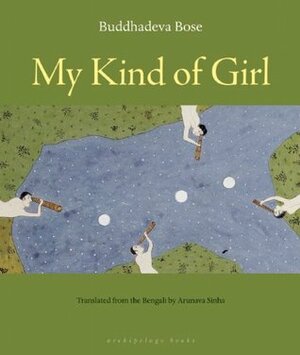 My Kind of Girl by Buddhadeva Bose, Arunava Sinha