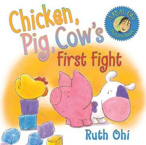 Chicken, Pig, Cow's First Fight by Ruth Ohi