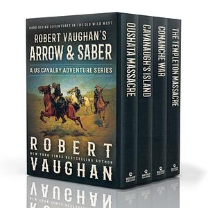 Robert Vaughan's Arrow & Saber: A US Cavalry Adventure Series by Robert Vaughan, Robert Vaughan