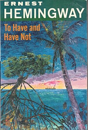 To Have and Have Not by Ernest Hemingway