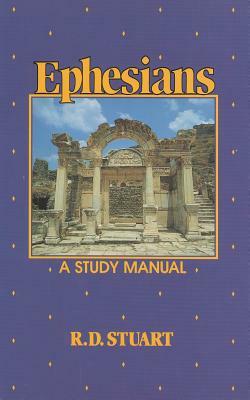 Ephesians (a Study Manual) by Stuart, R. D. Stuart