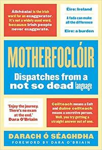 Motherfoclóir: Dispatches from a Not So Dead Language by Darach Ó Séaghdha