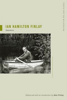 Ian Hamilton Finlay: Selections, Edited and with an Introduction by Alec Finlay by Alec Finlay, Ian Hamilton Finlay
