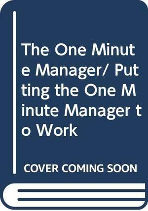 One Minute Manager/Putting the One Minute Manager to Work/Boxed Set by Kenneth H. Blanchard, Spencer Johnson