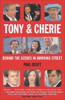 Tony and Cherie: Behind the Scenes in Downing Street by Paul Scott