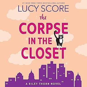 Riley Thorn and the Corpse in the Closet by Lucy Score