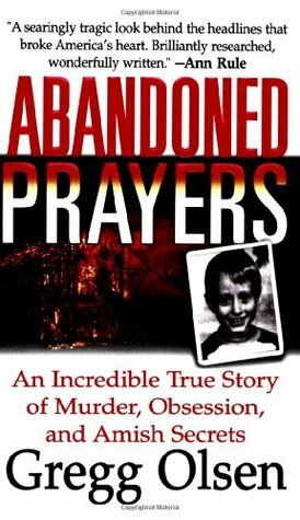 Abandoned Prayers: The Incredible True Story of Murder, Obsession and Amish Secrets by Gregg Olsen