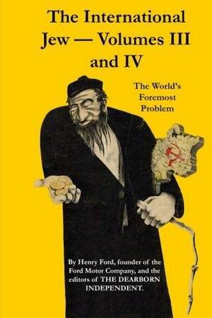 The International Jew Volumes III and IV: The World's Foremost Problem by Henry Ford