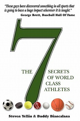 The 7 Secrets of World Class Athletes by Buddy Biancalana, Steven Yellin