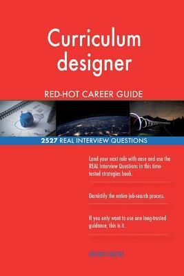 Curriculum designer RED-HOT Career Guide; 2527 REAL Interview Questions by Red-Hot Careers