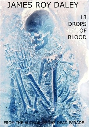 13 Drops of Blood by James Roy Daley