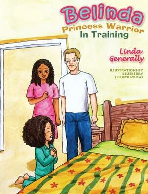 Belinda: Princess Warrior In Training by Linda Generally