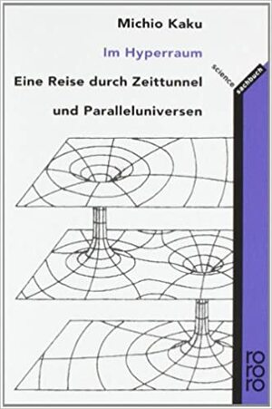 Im Hyperraum. Eine Reise durch Zeittunnel und Paralleluniversen. by Michio Kaku