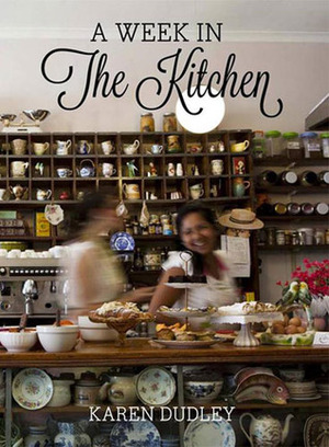 A Week in the Kitchen by Karen Dudley