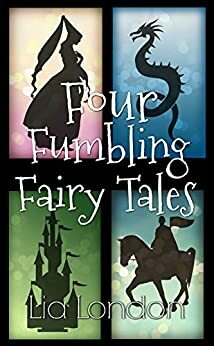 Four Fumbling Fairy Tales by Lia London