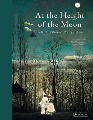 At the Height of the Moon: A Book of Bedtime Poetry and Art by Alison Baverstock, Annette Roeder, Matt Cunningham