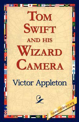 Tom Swift and His Wizard Camera by Victor II Appleton