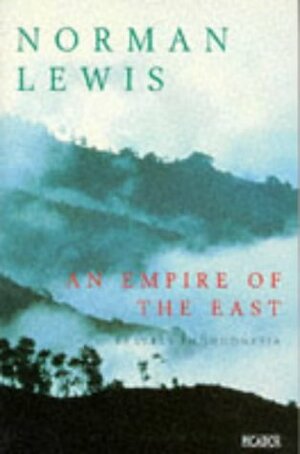 An Empire of the East: Travels in Indonesia by Norman Lewis
