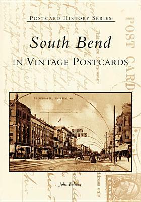South Bend in Vintage Postcards by John Palmer