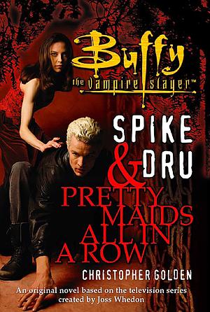 Spike & Dru : Pretty Maids All In A Row by Christopher Golden