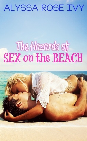 The Hazards of Sex on the Beach by Alyssa Rose Ivy