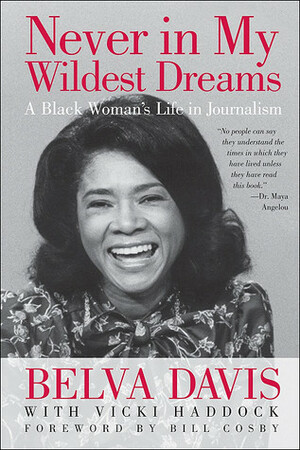 Never in My Wildest Dreams: A Black Woman's Life in Journalism by Vicki Haddock, Belva Davis