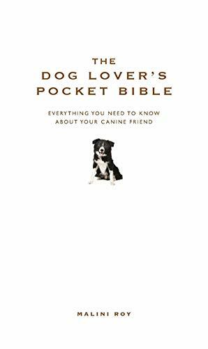 The Dog Lover's Pocket Bible: Everything You Need to Know about Your Canine Friend by Malini Roy