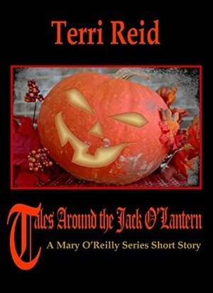 Tales Around the Jack O'Lantern: A Mary O'Reilly Short Story by Terri Reid