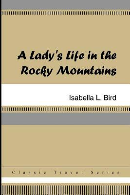 A Lady's Life in the Rocky Mountains by Isabella Bird