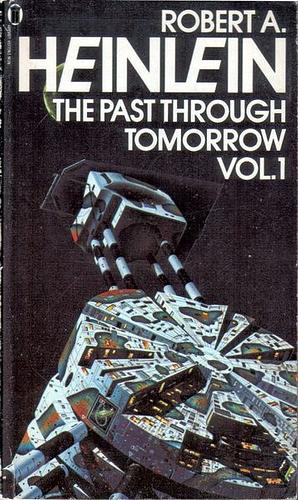 The Past Through Tomorrow, Vol 1 by Robert A. Heinlein