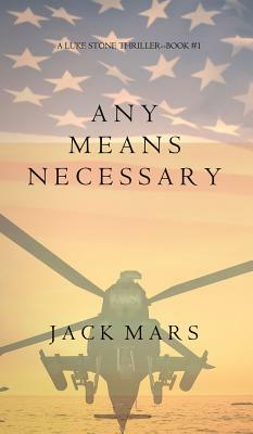 Any Means Necessary (a Luke Stone Thriller-Book #1) by Jack Mars